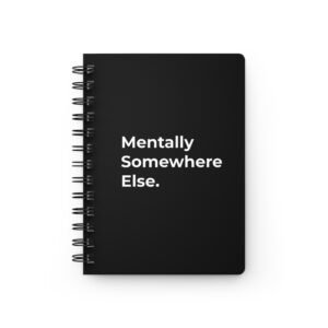 funny notebook – "mentally somewhere else" – relatable humor journal gift for work & school