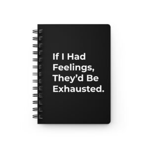 funny notebook – "if i had feelings, they’d be exhausted" – dark humor journal gift for adults
